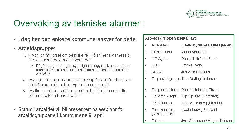 Overvåking av tekniske alarmer : • I dag har den enkelte kommune ansvar for