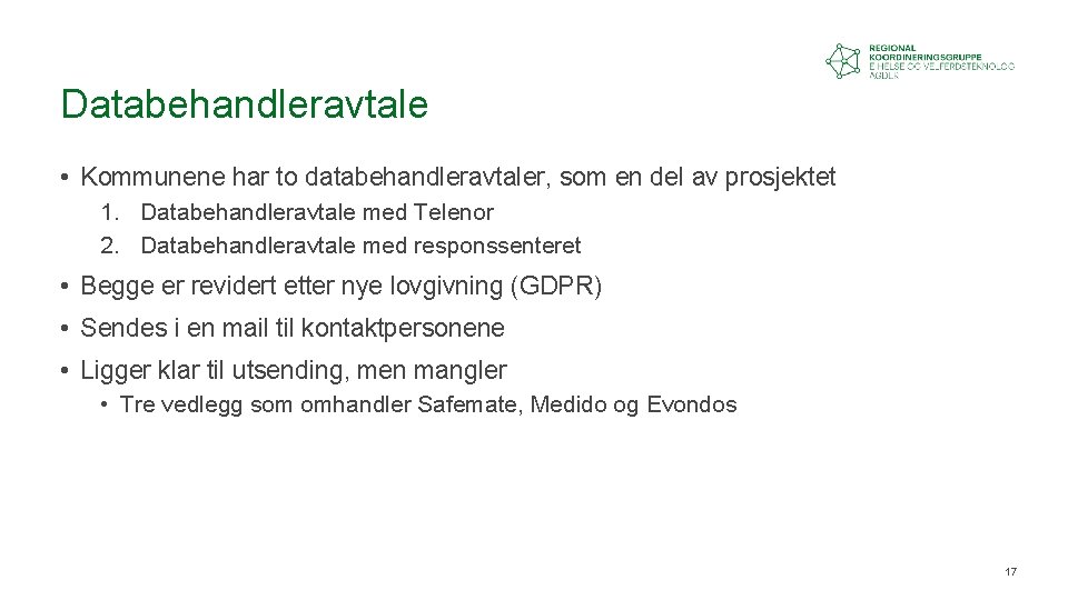 Databehandleravtale • Kommunene har to databehandleravtaler, som en del av prosjektet 1. Databehandleravtale med