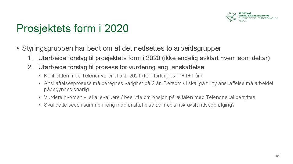 Prosjektets form i 2020 • Styringsgruppen har bedt om at det nedsettes to arbeidsgrupper