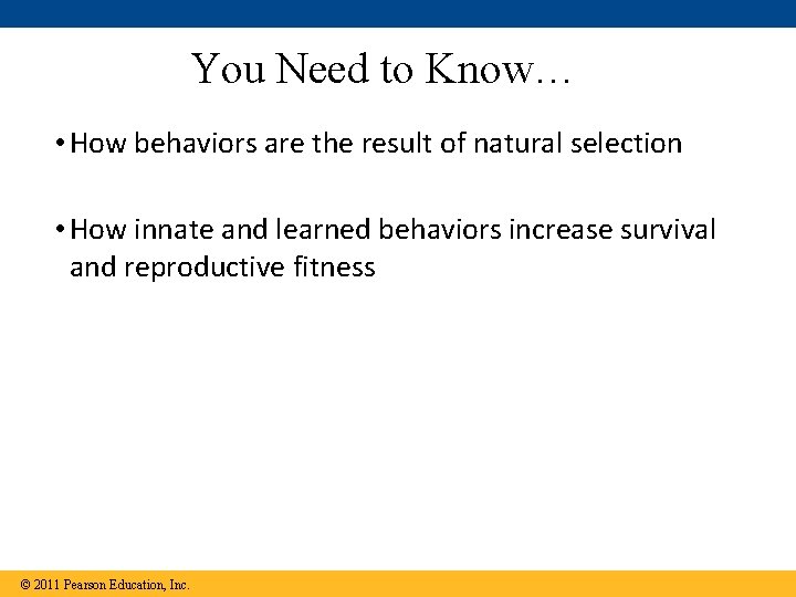 You Need to Know… • How behaviors are the result of natural selection •