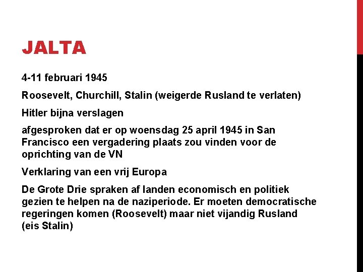 JALTA 4 -11 februari 1945 Roosevelt, Churchill, Stalin (weigerde Rusland te verlaten) Hitler bijna