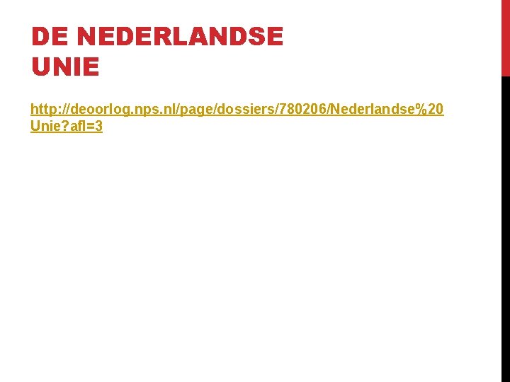 DE NEDERLANDSE UNIE http: //deoorlog. nps. nl/page/dossiers/780206/Nederlandse%20 Unie? afl=3 