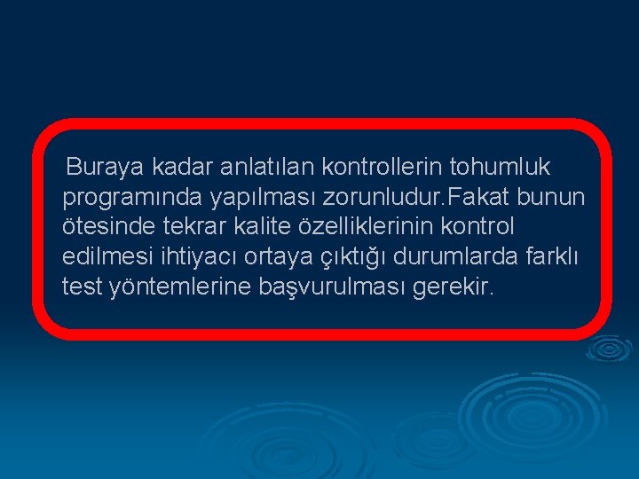 Buraya kadar anlatılan kontrollerin tohumluk programında yapılması zorunludur. Fakat bunun ötesinde tekrar kalite özelliklerinin