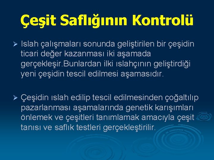 Çeşit Saflığının Kontrolü Ø Islah çalışmaları sonunda geliştirilen bir çeşidin ticari değer kazanması iki