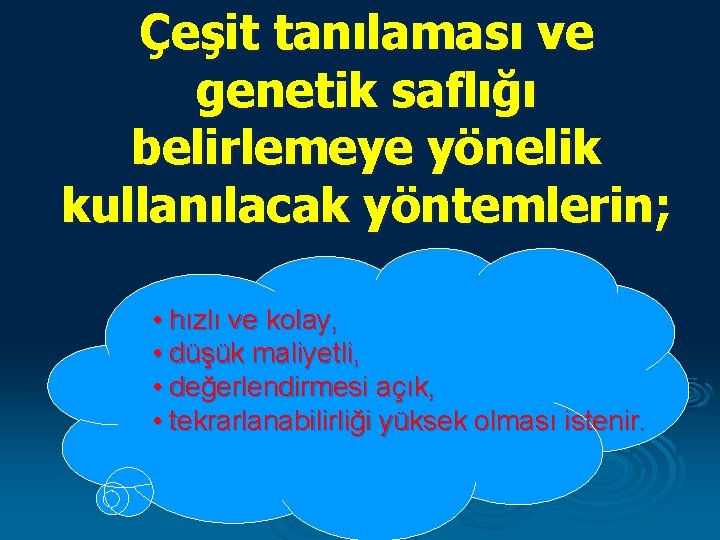 Çeşit tanılaması ve genetik saflığı belirlemeye yönelik kullanılacak yöntemlerin; • hızlı ve kolay, •