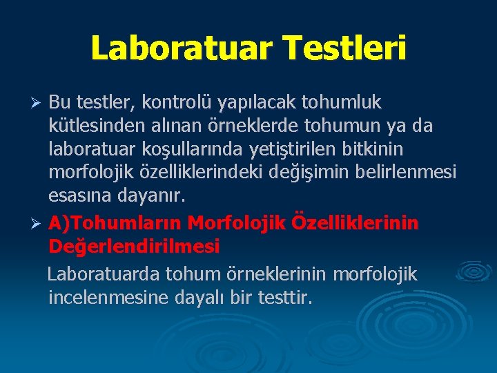 Laboratuar Testleri Bu testler, kontrolü yapılacak tohumluk kütlesinden alınan örneklerde tohumun ya da laboratuar