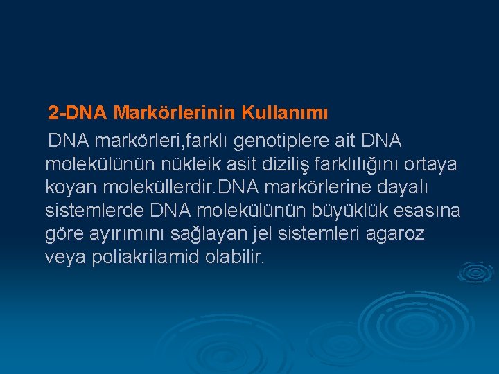 2 -DNA Markörlerinin Kullanımı DNA markörleri, farklı genotiplere ait DNA molekülünün nükleik asit diziliş