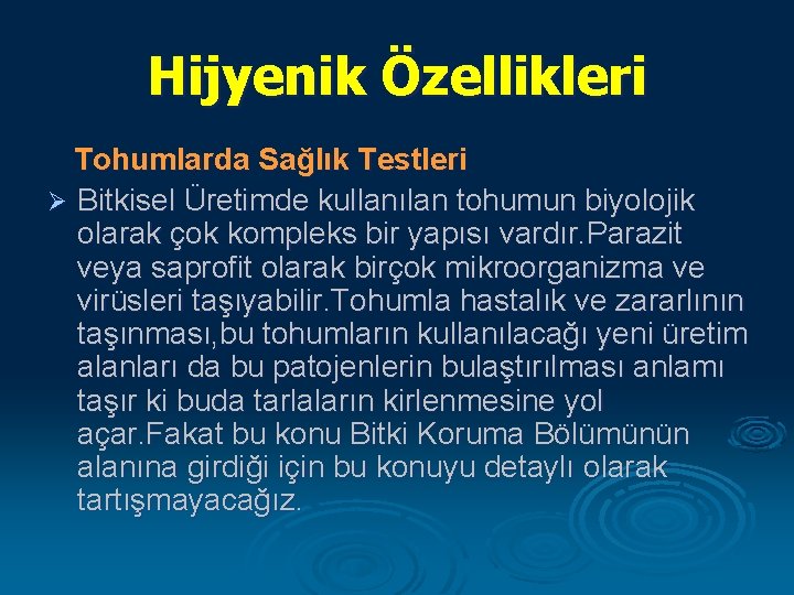 Hijyenik Özellikleri Tohumlarda Sağlık Testleri Ø Bitkisel Üretimde kullanılan tohumun biyolojik olarak çok kompleks