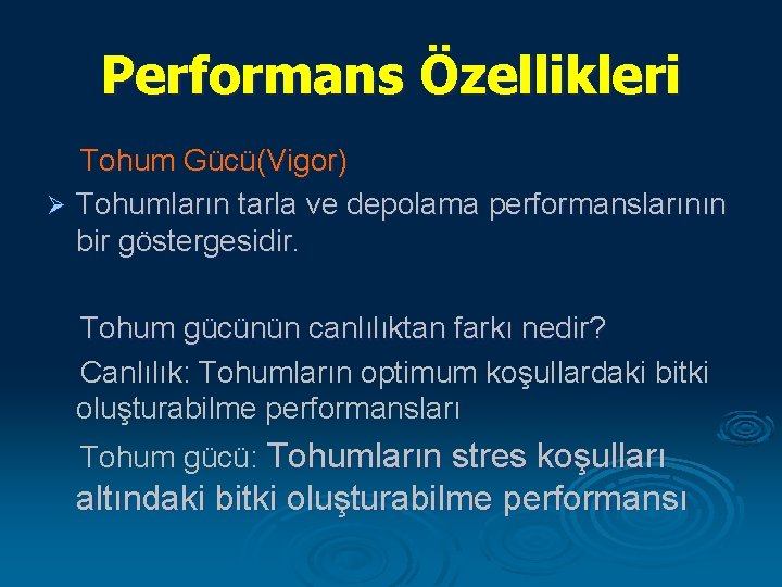 Performans Özellikleri Tohum Gücü(Vigor) Ø Tohumların tarla ve depolama performanslarının bir göstergesidir. Tohum gücünün