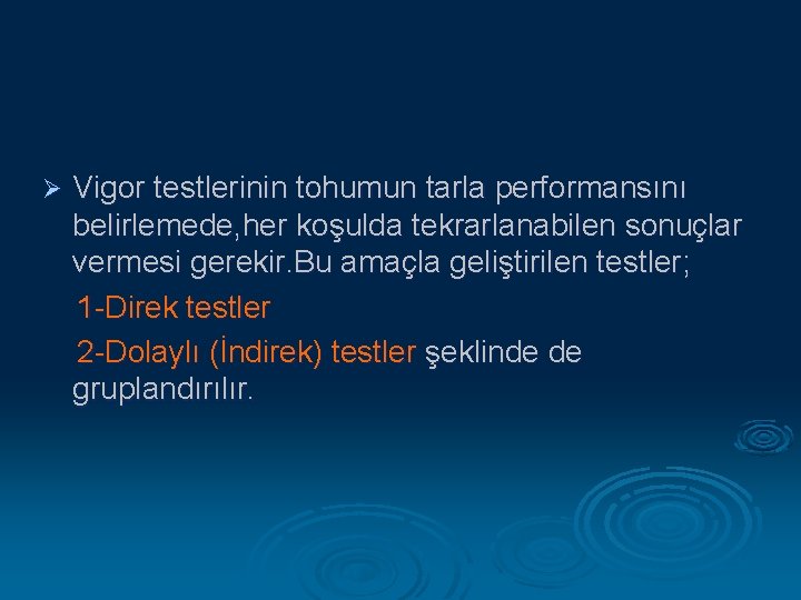 Ø Vigor testlerinin tohumun tarla performansını belirlemede, her koşulda tekrarlanabilen sonuçlar vermesi gerekir. Bu