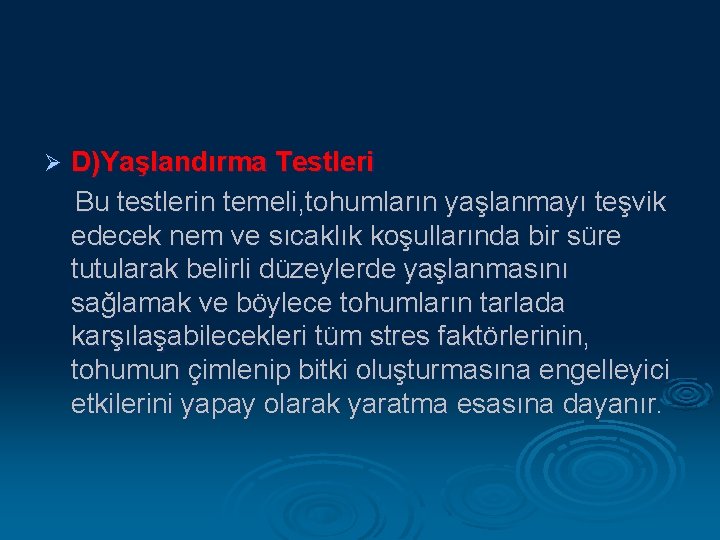 Ø D)Yaşlandırma Testleri Bu testlerin temeli, tohumların yaşlanmayı teşvik edecek nem ve sıcaklık koşullarında