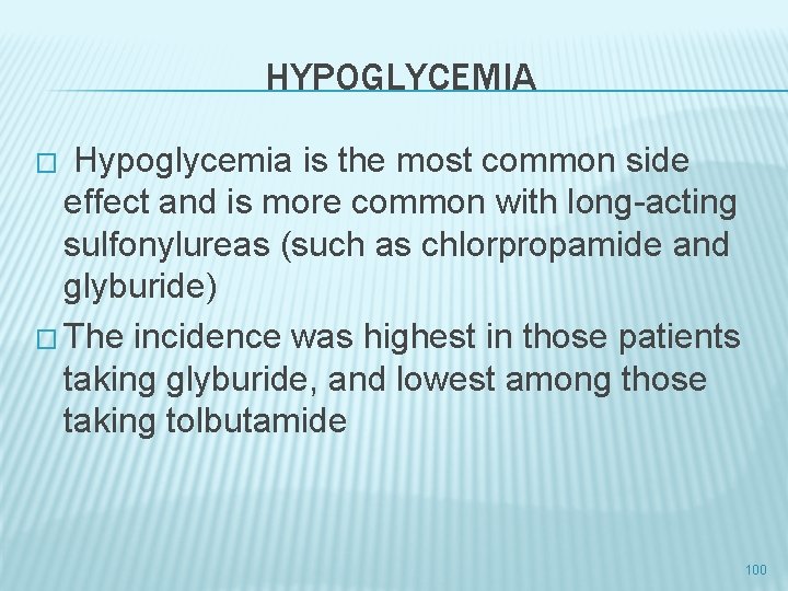 HYPOGLYCEMIA � Hypoglycemia is the most common side effect and is more common with