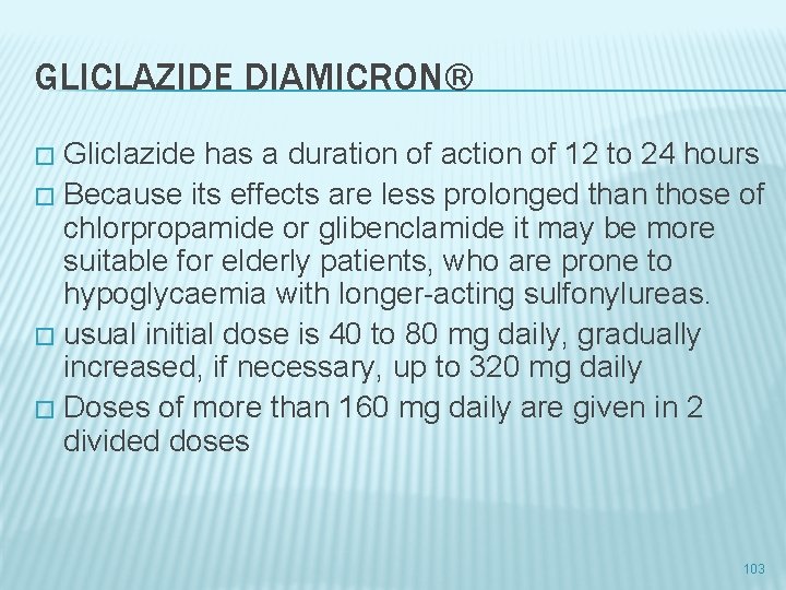 GLICLAZIDE DIAMICRON® Gliclazide has a duration of action of 12 to 24 hours �