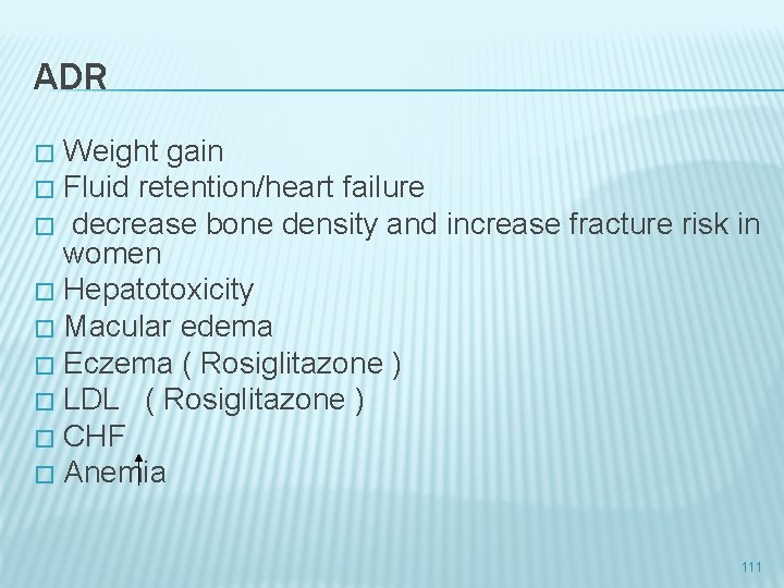 ADR Weight gain � Fluid retention/heart failure � decrease bone density and increase fracture
