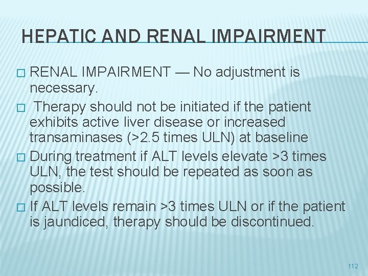 HEPATIC AND RENAL IMPAIRMENT — No adjustment is necessary. � Therapy should not be
