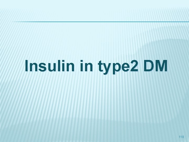 Insulin in type 2 DM 118 