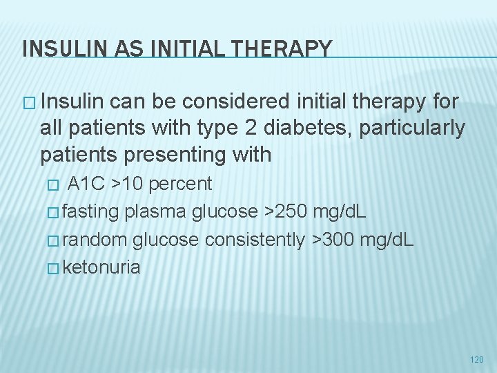 INSULIN AS INITIAL THERAPY � Insulin can be considered initial therapy for all patients