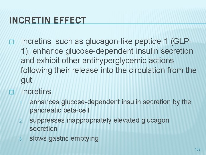 INCRETIN EFFECT � � Incretins, such as glucagon-like peptide-1 (GLP 1), enhance glucose-dependent insulin