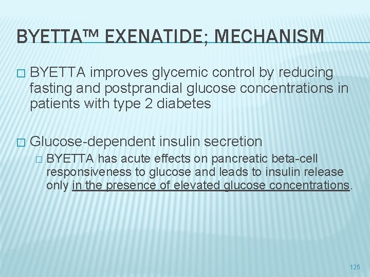 BYETTA™ EXENATIDE; MECHANISM � BYETTA improves glycemic control by reducing fasting and postprandial glucose