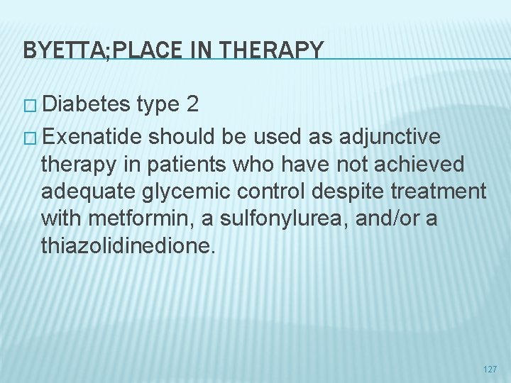 BYETTA; PLACE IN THERAPY � Diabetes type 2 � Exenatide should be used as
