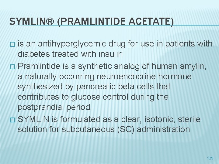 SYMLIN® (PRAMLINTIDE ACETATE) is an antihyperglycemic drug for use in patients with diabetes treated