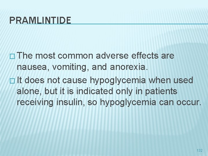 PRAMLINTIDE � The most common adverse effects are nausea, vomiting, and anorexia. � It