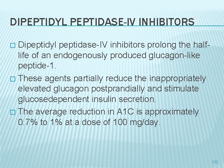 DIPEPTIDYL PEPTIDASE-IV INHIBITORS Dipeptidyl peptidase-IV inhibitors prolong the halflife of an endogenously produced glucagon-like