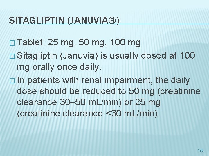 SITAGLIPTIN (JANUVIA®) � Tablet: 25 mg, 50 mg, 100 mg � Sitagliptin (Januvia) is