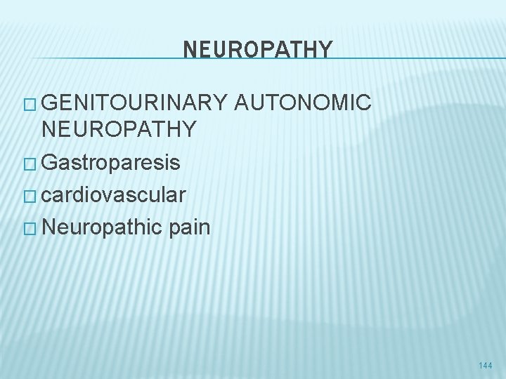 NEUROPATHY � GENITOURINARY AUTONOMIC NEUROPATHY � Gastroparesis � cardiovascular � Neuropathic pain 144 