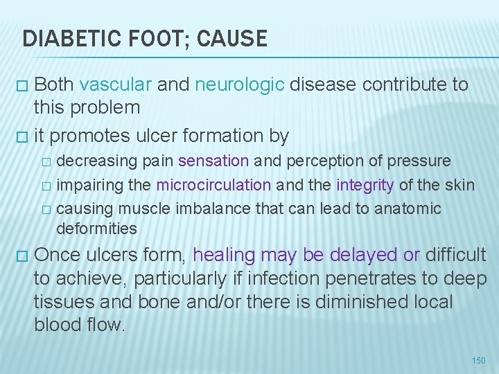 DIABETIC FOOT; CAUSE Both vascular and neurologic disease contribute to this problem � it