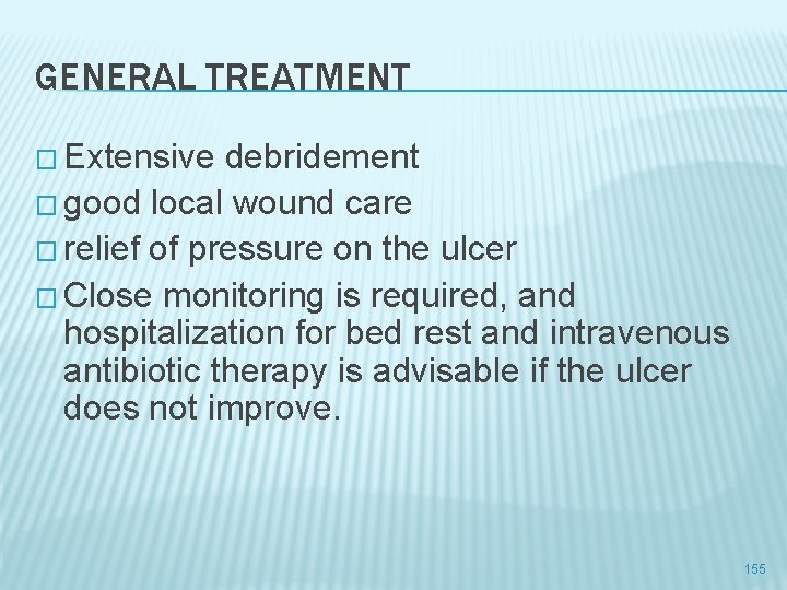 GENERAL TREATMENT � Extensive debridement � good local wound care � relief of pressure
