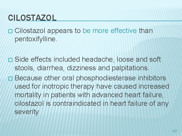 CILOSTAZOL � Cilostazol appears to be more effective than pentoxifylline. Side effects included headache,