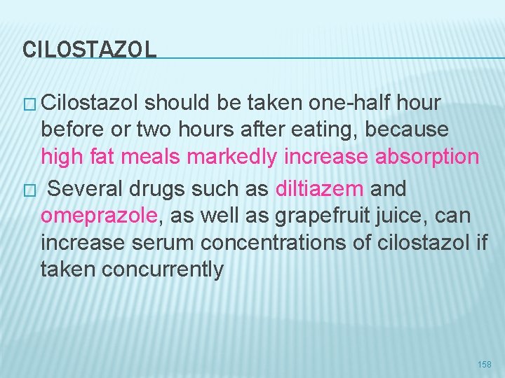 CILOSTAZOL � Cilostazol should be taken one-half hour before or two hours after eating,