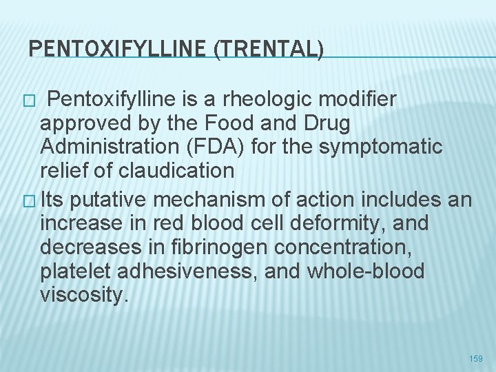  PENTOXIFYLLINE (TRENTAL) � Pentoxifylline is a rheologic modifier approved by the Food and