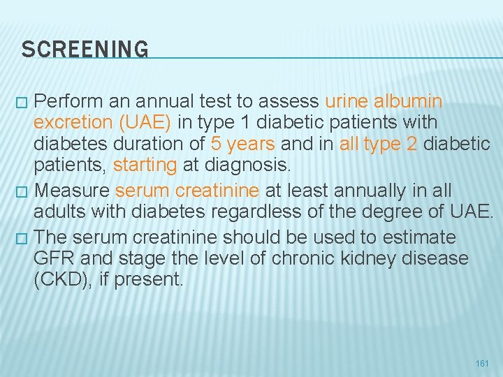 SCREENING Perform an annual test to assess urine albumin excretion (UAE) in type 1