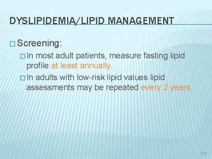 DYSLIPIDEMIA/LIPID MANAGEMENT � Screening: � In most adult patients, measure fasting lipid profile at