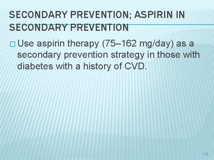 SECONDARY PREVENTION; ASPIRIN IN SECONDARY PREVENTION � Use aspirin therapy (75– 162 mg/day) as