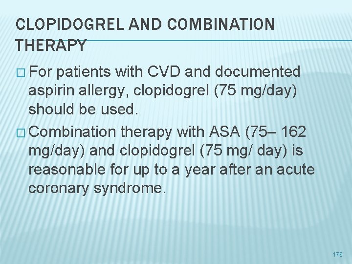 CLOPIDOGREL AND COMBINATION THERAPY � For patients with CVD and documented aspirin allergy, clopidogrel