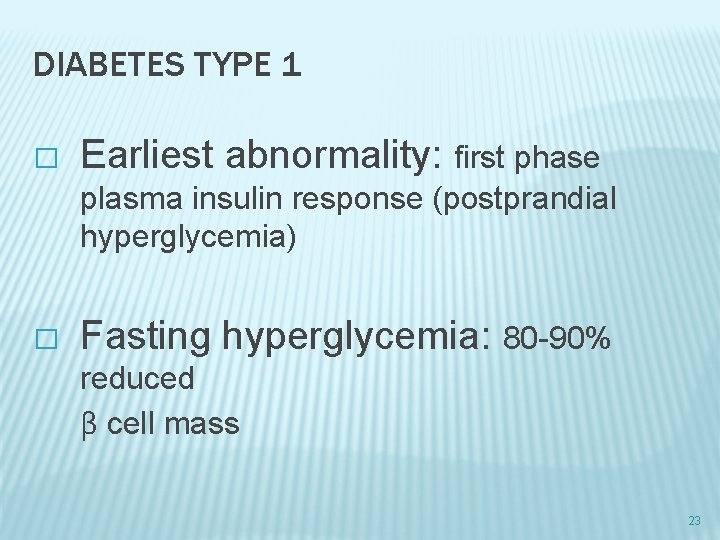 DIABETES TYPE 1 � Earliest abnormality: first phase plasma insulin response (postprandial hyperglycemia) �