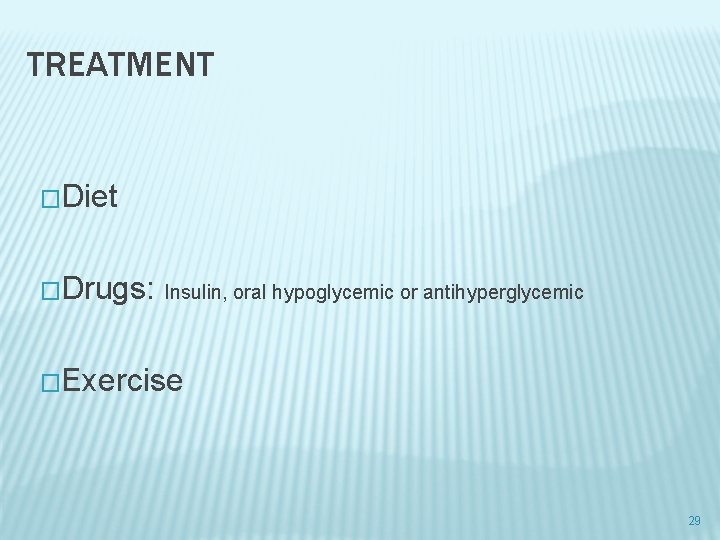 TREATMENT �Diet �Drugs: Insulin, oral hypoglycemic or antihyperglycemic �Exercise 29 