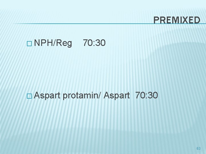 PREMIXED � NPH/Reg 70: 30 � Aspart protamin/ Aspart 70: 30 63 