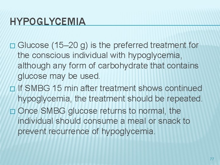 HYPOGLYCEMIA Glucose (15– 20 g) is the preferred treatment for the conscious individual with