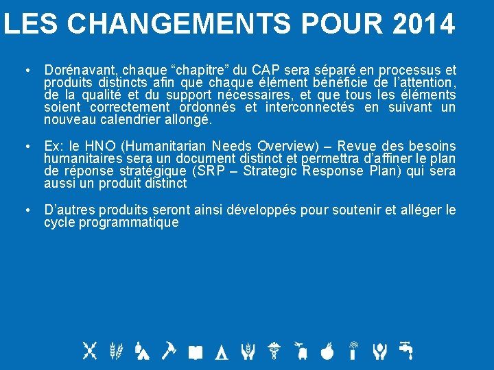LES CHANGEMENTS POUR 2014 • Dorénavant, chaque “chapitre” du CAP sera séparé en processus