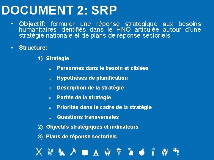 DOCUMENT 2: SRP • Objectif: formuler une réponse stratégique aux besoins humanitaires identifiés dans