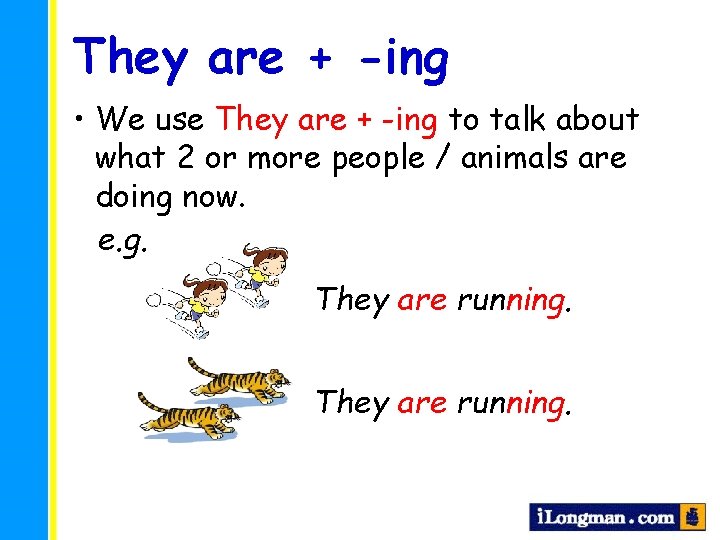 They are + -ing • We use They are + -ing to talk about