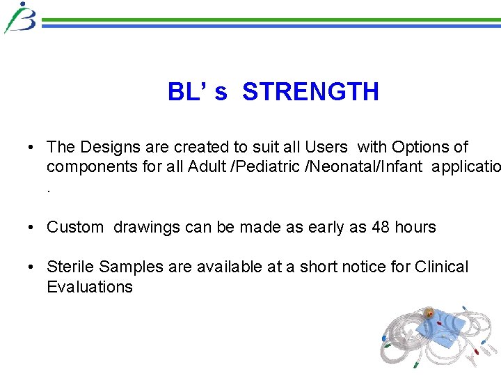 BL’ s STRENGTH • The Designs are created to suit all Users with Options