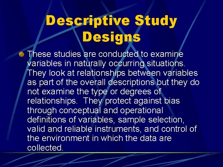 Descriptive Study Designs These studies are conducted to examine variables in naturally occurring situations.