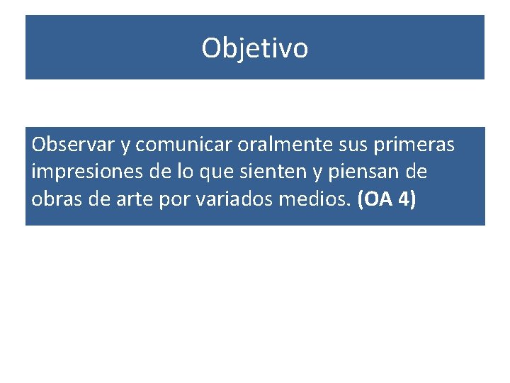 Objetivo Observar y comunicar oralmente sus primeras impresiones de lo que sienten y piensan