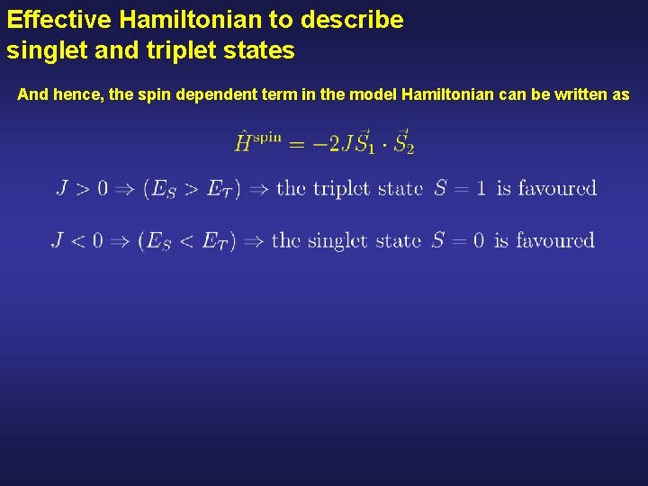 Effective Hamiltonian to describe singlet and triplet states And hence, the spin dependent term