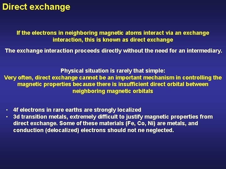 Direct exchange If the electrons in neighboring magnetic atoms interact via an exchange interaction,